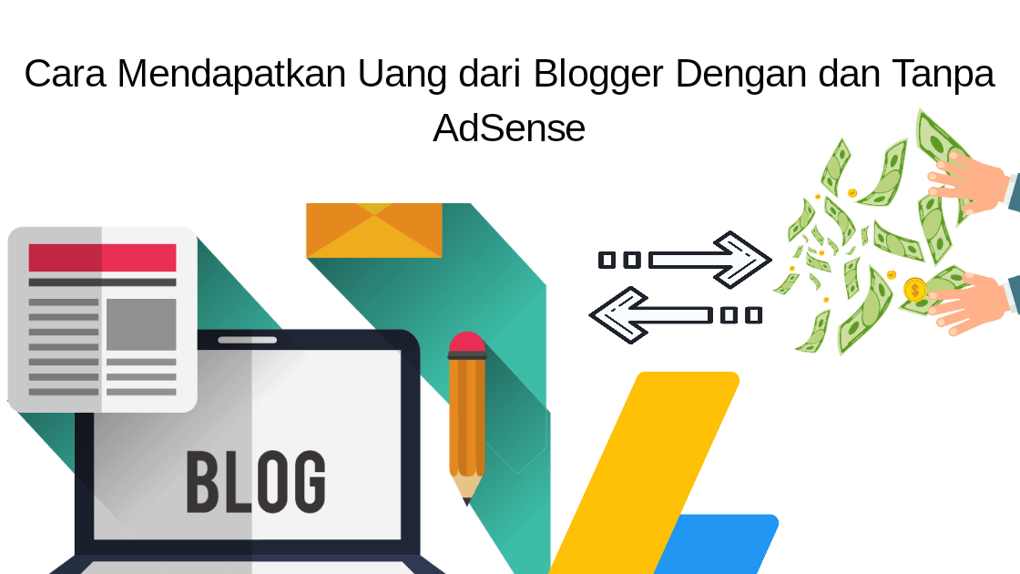 Cara Mendapatkan Uang dari Blogger Dengan dan Tanpa AdSense