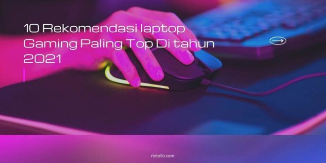 10 Rekomendasi laptop Gaming Paling Top Di tahun 2021