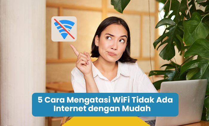 5 Cara Mengatasi Wifi Tidak Ada Internet Dengan Mudah