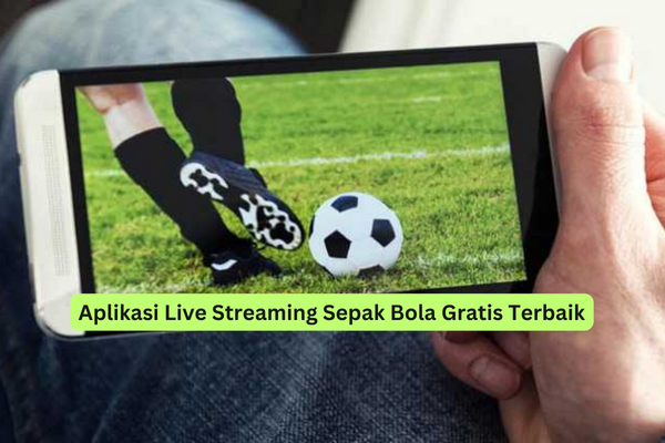 Aplikasi Live Streaming Sepak Bola Gratis Terbaik - Riotallo.com