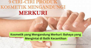 Kosmetik yang Mengandung Merkuri Bahaya yang Mengintai di Balik Kecantikan