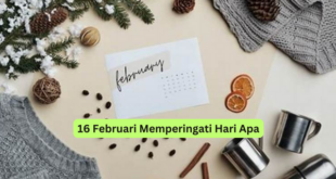 16 Februari Memperingati Hari Apa