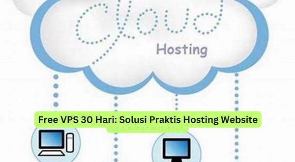 Free VPS 30 Hari Solusi Praktis Hosting Website